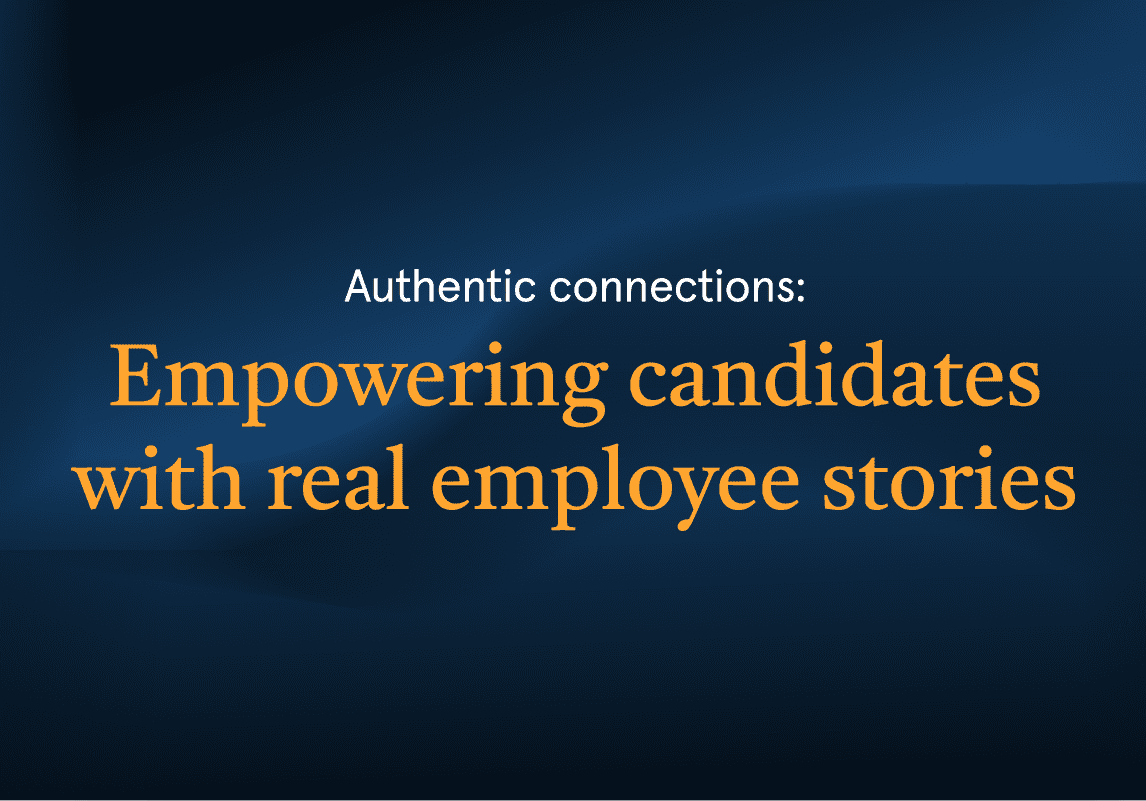 Authentic connections: Empowering candidates with real employee stories